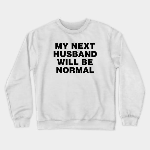 M next husband will be normal Crewneck Sweatshirt by liviala